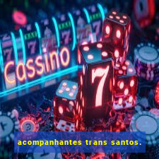 acompanhantes trans santos.